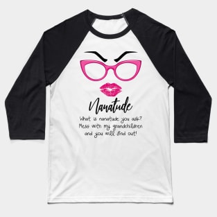 What Is Nanatude You Ask Funny Grandma T-shirt Baseball T-Shirt